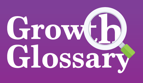 Growth Glossary
